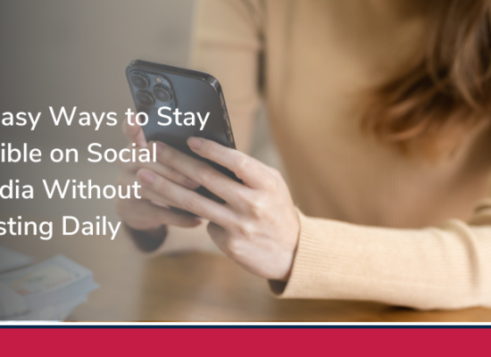 5 Easy Ways to Stay Visible on Social Media Without Posting Daily
